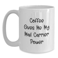 Load image into Gallery viewer, Funny Mail Carrier Gifts from Friends for Birthday - Coffee Mug with &#39;Coffee Gives Me My Mail Carrier Power&#39; Quote, White Color, 11oz or 15oz Capacity, Ceramic, Microwave, Dishwasher Safe - Main
