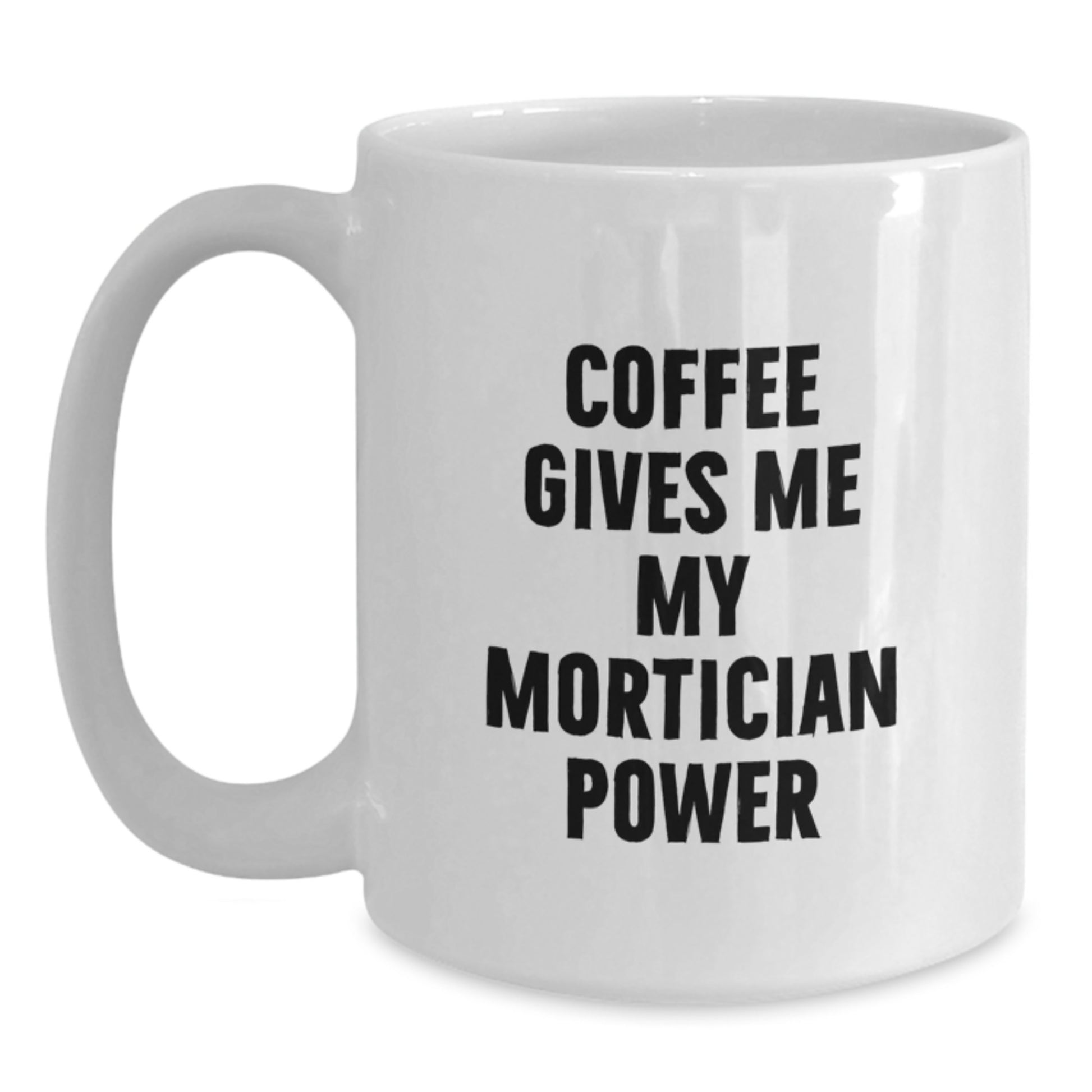 Funny Mortician Gifts from Men to Mortician Friends - Coffee Mug for Mortician Power - Main