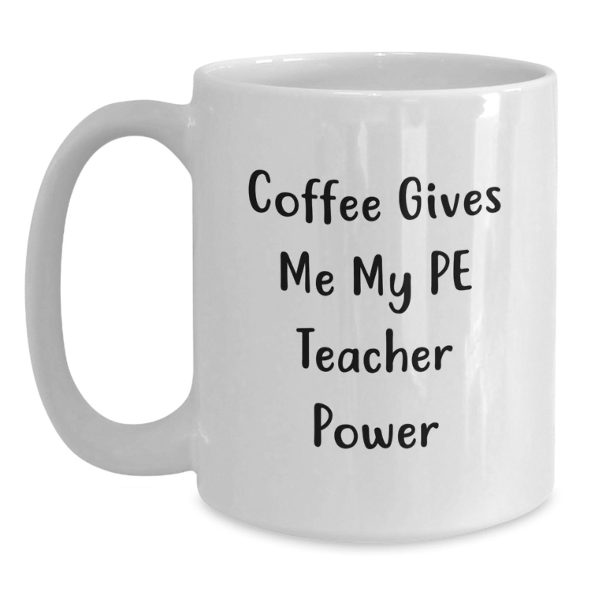 Funny PE Teacher Gifts from Friends, Inspirational White Coffee Mug for PE Teacher, Birthday Unique Gifts for Teachers, 'Coffee Gives Me My PE Teacher Power' - Main