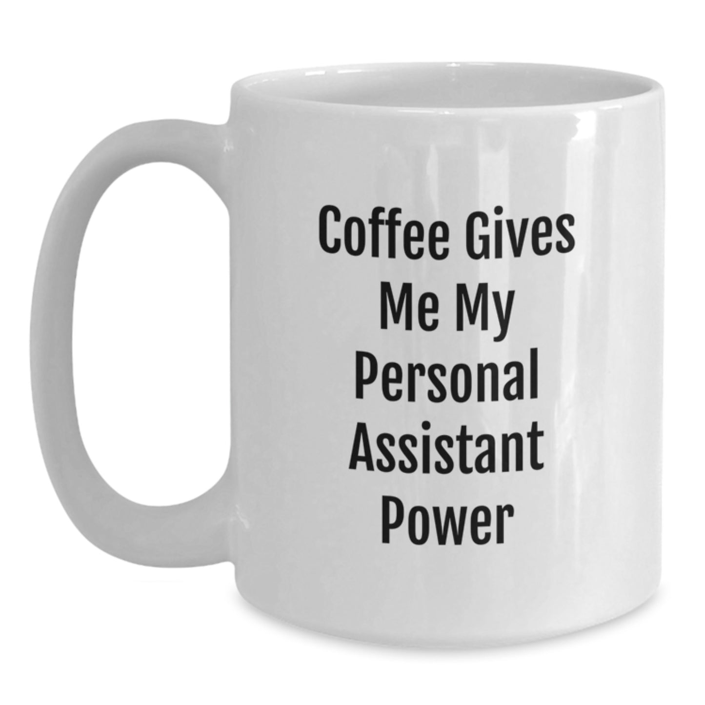 Funny Personal Assistant Graduation Gifts for Men from Friends - Coffee Gives Me My Personal Assistant Power White Ceramic Coffee Mug - Main
