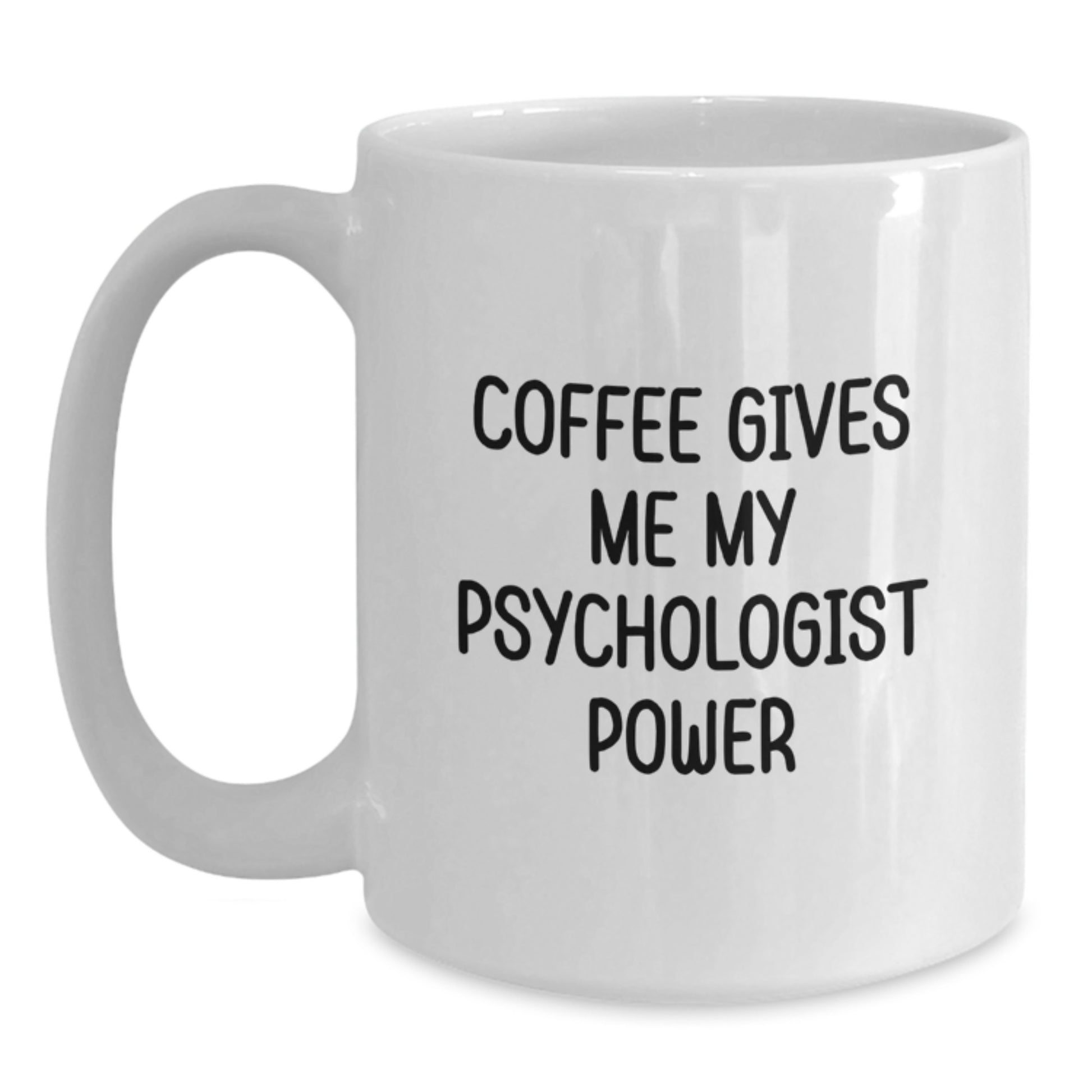 Funny Psychologist Gifts from Family for Graduation Unique White Coffee Mug, Psychologist Power, Coffee Gives Me My Psychologist Power - Main