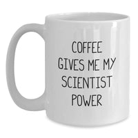 Load image into Gallery viewer, Funny Scientist Gifts, White Coffee Mug, Christmas Unique Presents for the Science Lover Friends, &#39;Coffee Gives Me My Scientist Power&#39;, Gifts from Men to Men - Main
