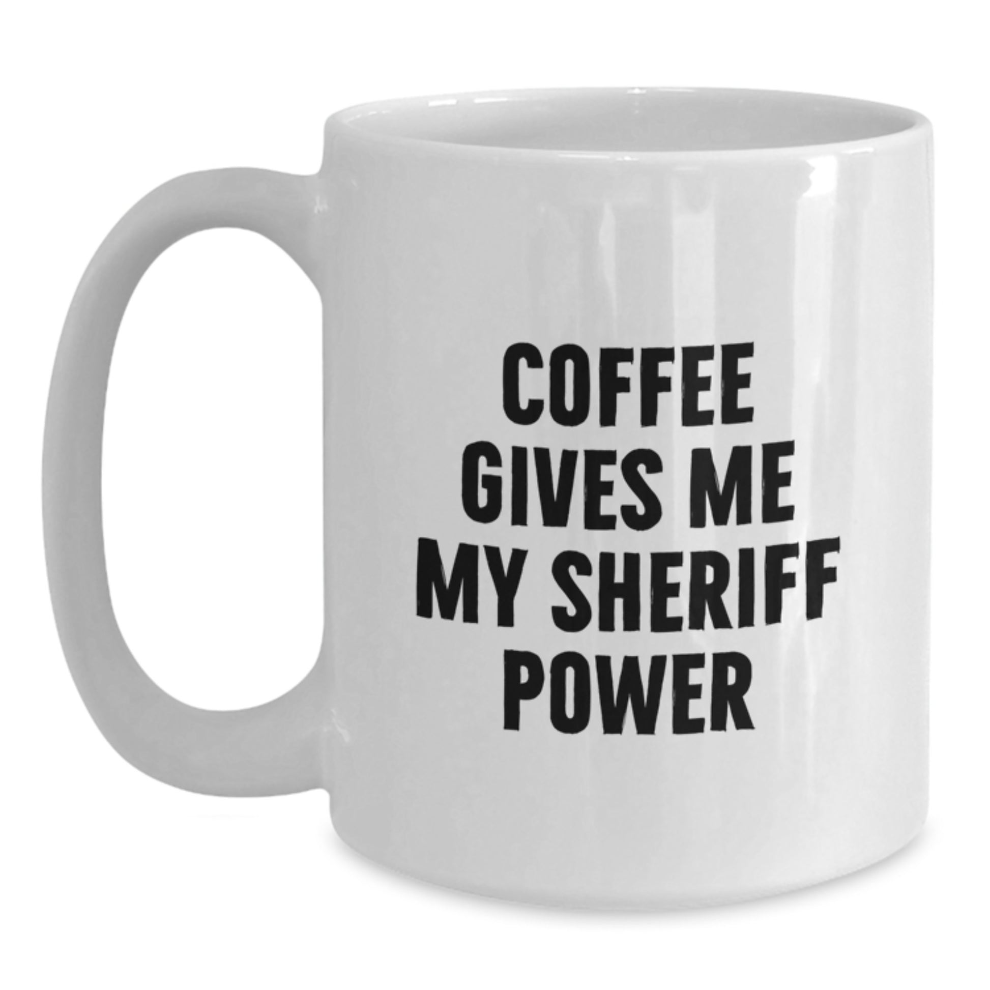 Funny Sheriff Gifts for Men from Family - Coffee Gives Me My Sheriff Power White Coffee Mug - Main