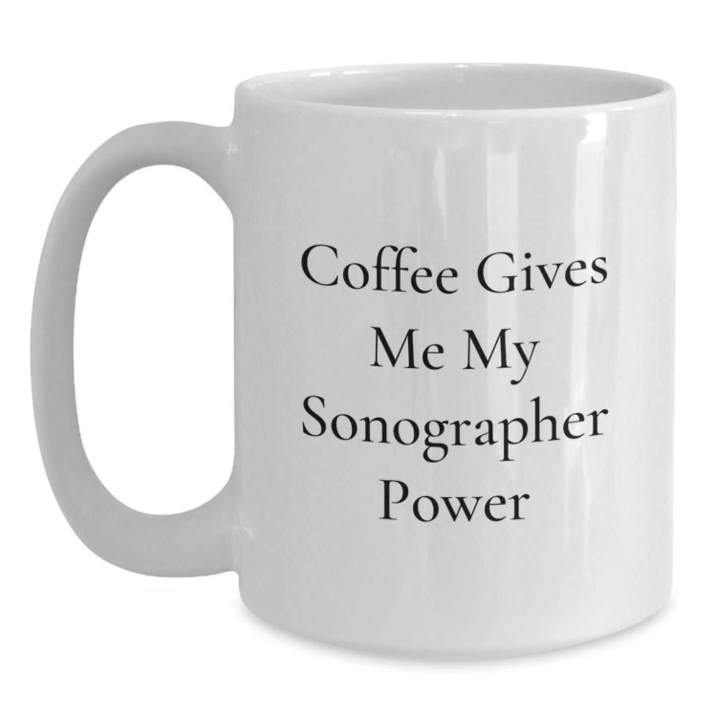 Funny Sonographer Gifts from Friends, White Coffee Mug for Graduation Unique Gifts, Coffee Gives Me My Sonographer Power - Main