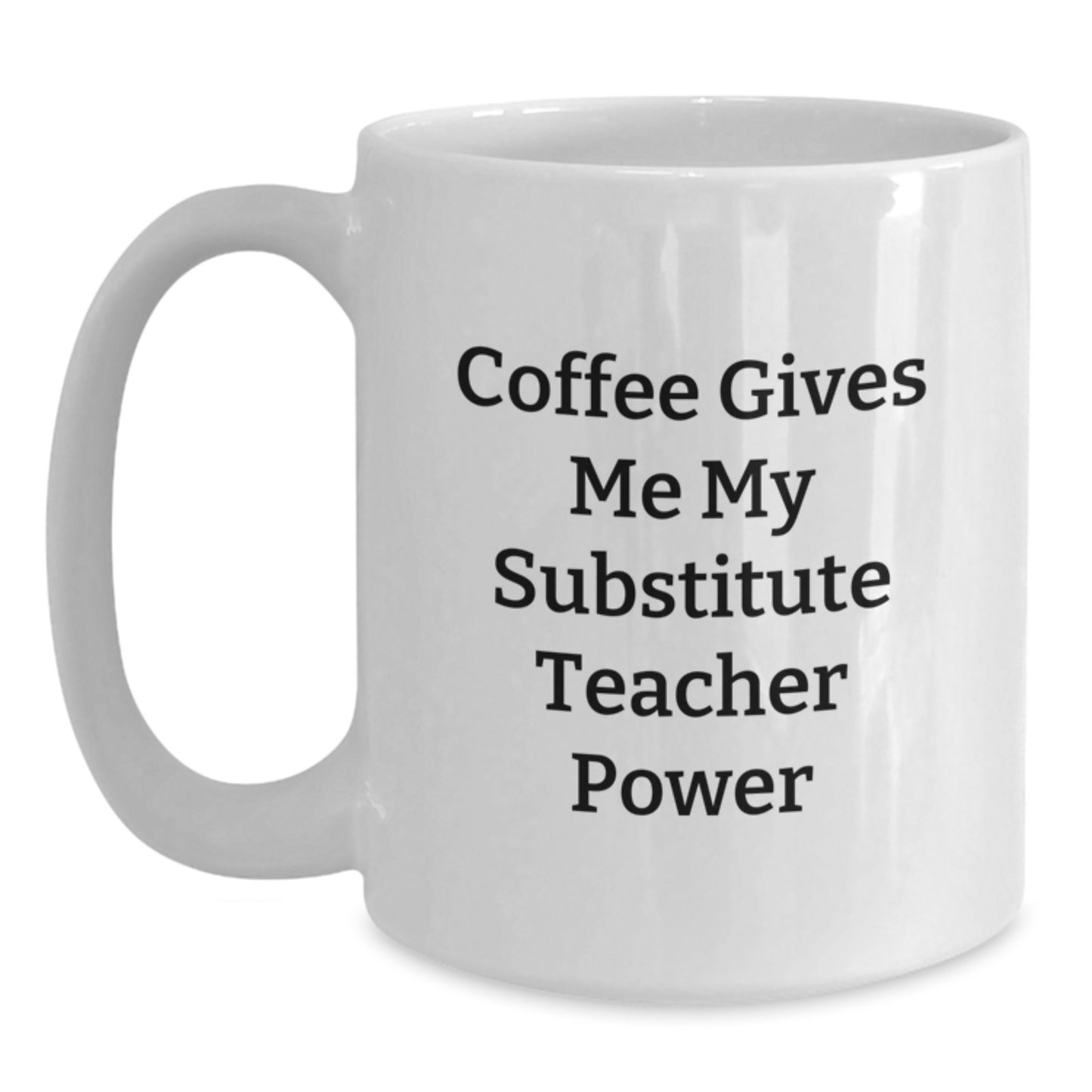Funny Substitute Teacher Gifts for Men from Friends, White Coffee Mug with 'Coffee Gives Me My Substitute Teacher Power', Unique Graduation Unique Gifts - Main