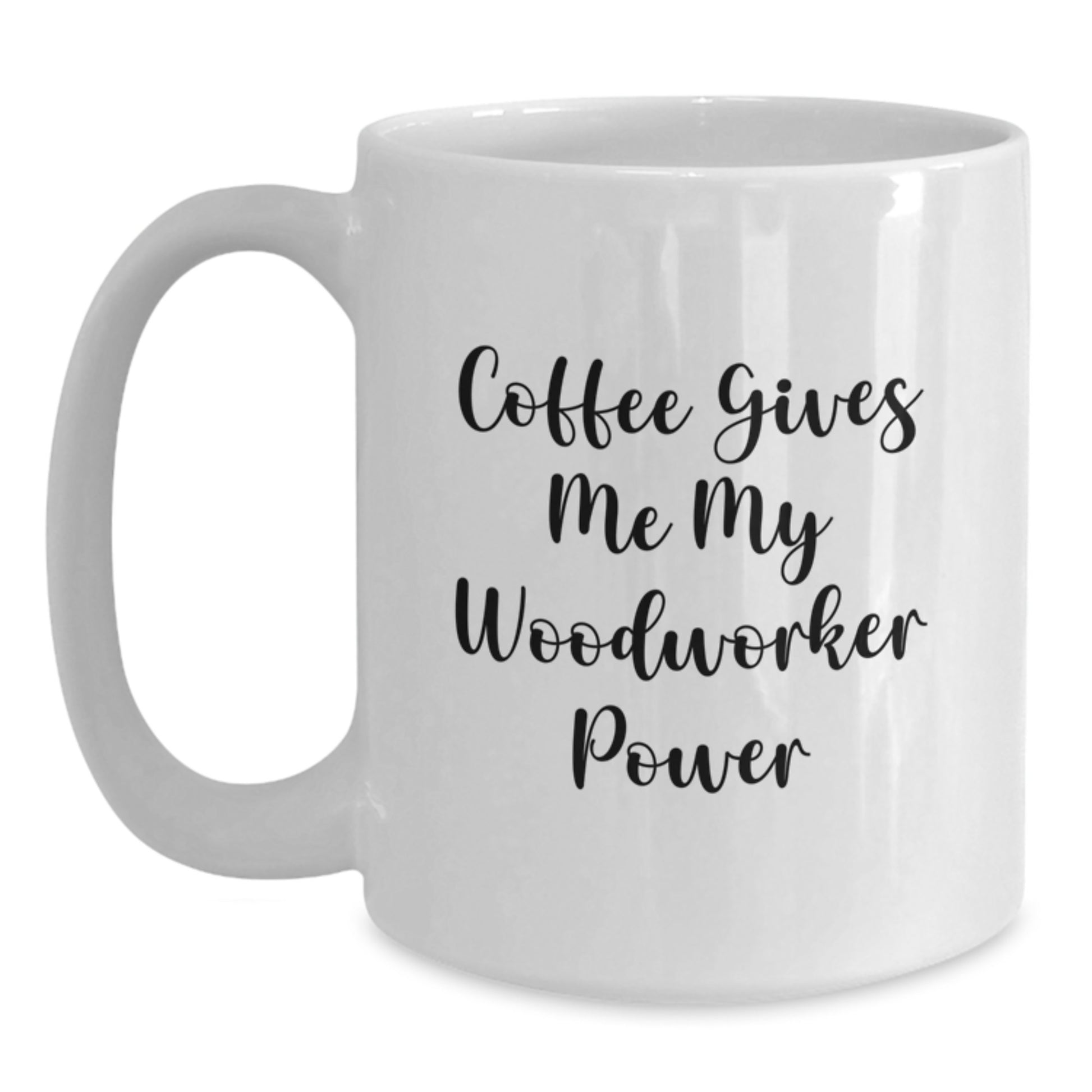 Woodworker Funny Quote White Coffee Mug Gifts from Friends for Graduation Unique - Main