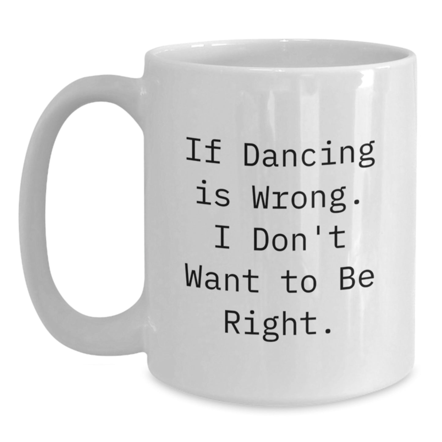 Funny Dancing Quote Gifts from Friends for Graduation Unique Gifts Lover White Coffee Mug - Main