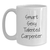 Load image into Gallery viewer, Funny Gift for Carpenter Friends and Family - &#39;Smart Sexy Talented Carpenter&#39; Quote on White Coffee Mug - Gifts from Men to Women for Christmas - Main
