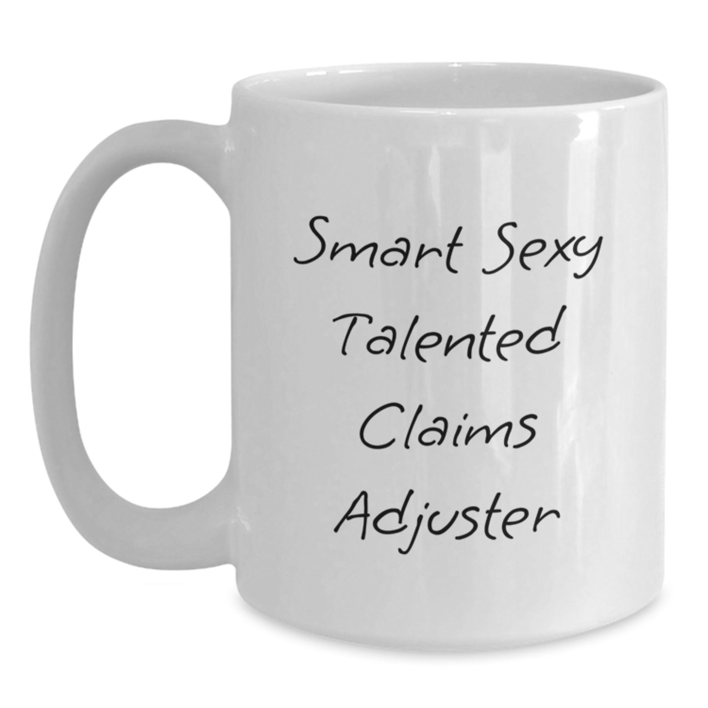 Funny Quote Gift for Claims Adjuster White Coffee Mug - Smart Sexy Talented Claims Adjuster - Main