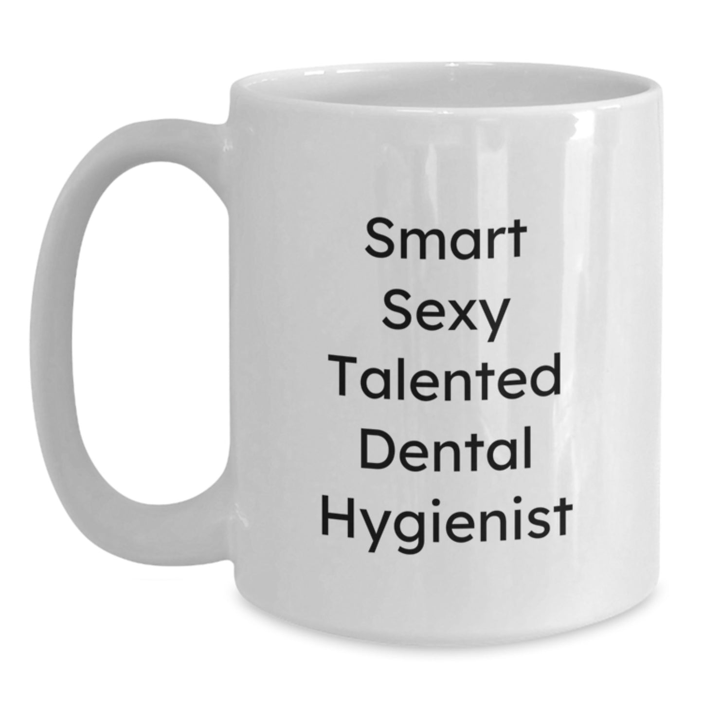 Gifts for the Smart Sexy Talented Dental Hygienist, White Coffee Mug, Funny, Graduation Unique Gifts from Friends, Family, and Coworkers - Main