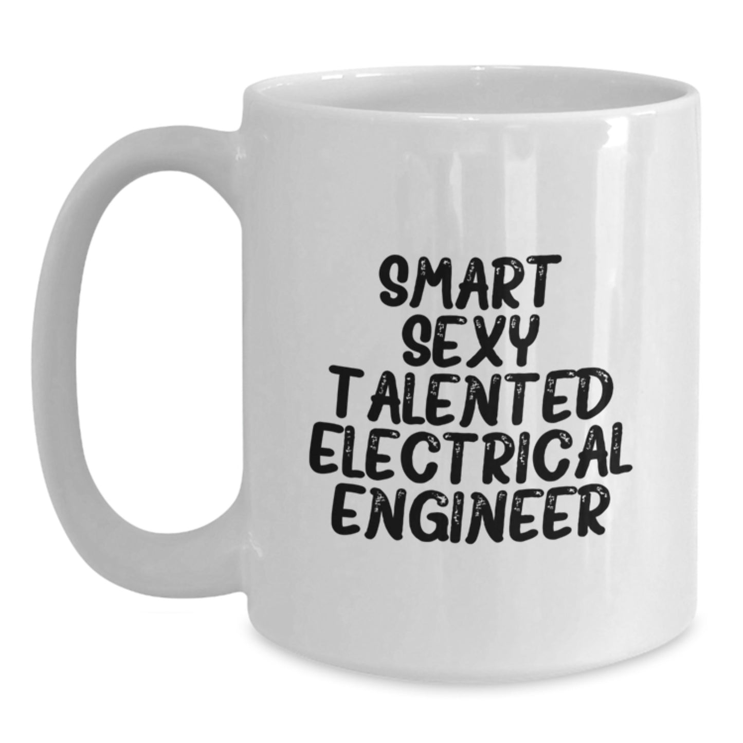 Smart Sexy Talented Electrical Engineer Funny White Coffee Mug, Unique Valentine's Gifts from Men to Women, Electrical Engineer Gifts for Him Her - Main
