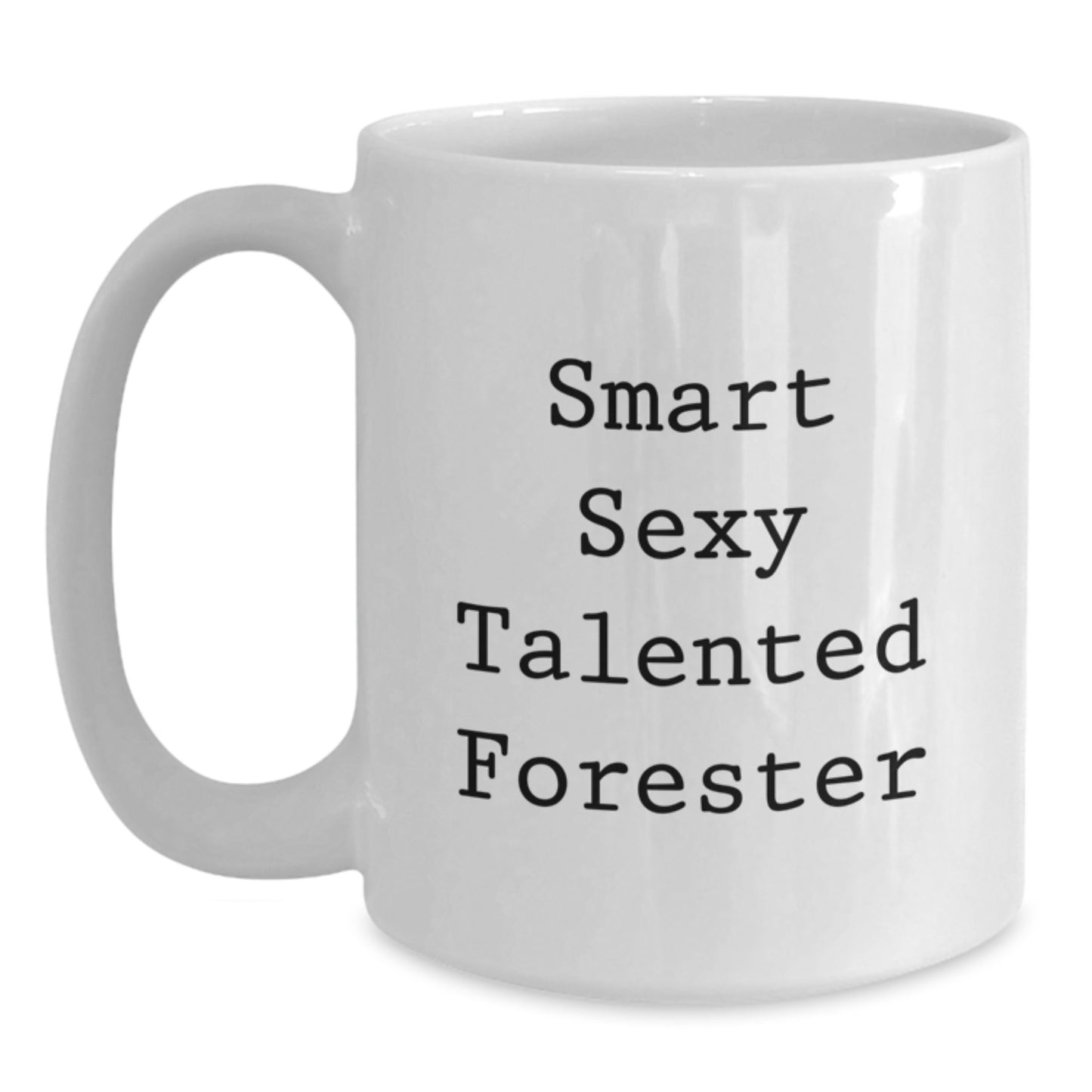 Funny Forester Graduation Gifts from Friends, White Coffee Mug for Smart Sexy Talented Forester, White Coffee Mug with Quote - Main