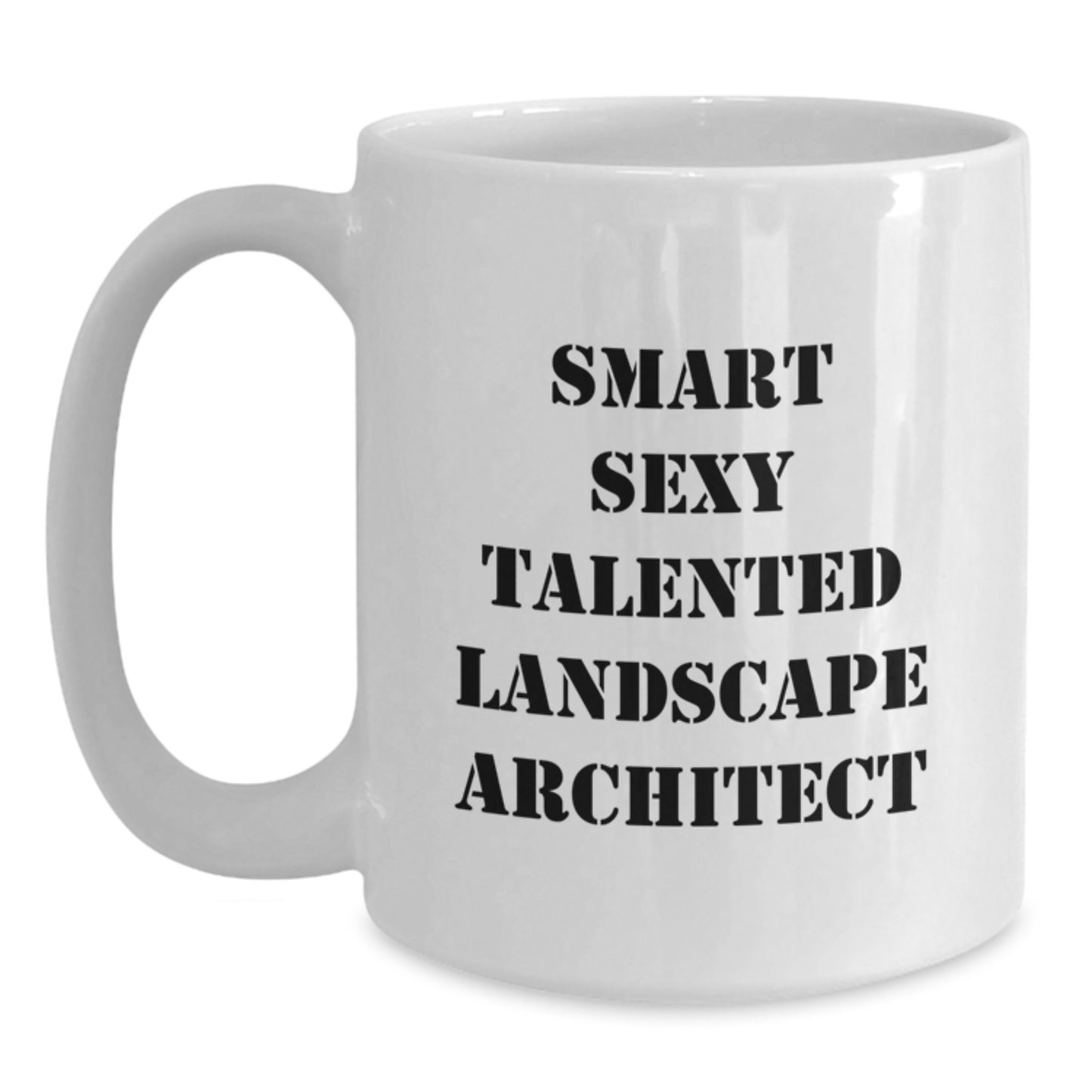 Smart Sexy Talented Landscape Architect Graduation Unique Gifts from Friends to Landscape Architect Men White Coffee Mug - Main