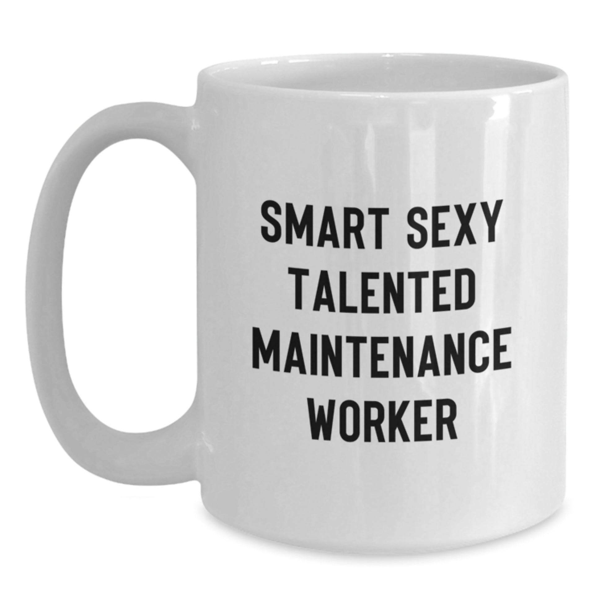 Funny Maintenance Worker Gifts, White Coffee Mug for Men, Gifts from Friends for Smart Sexy Talented Maintenance Worker Graduation Unique Gifts - Main