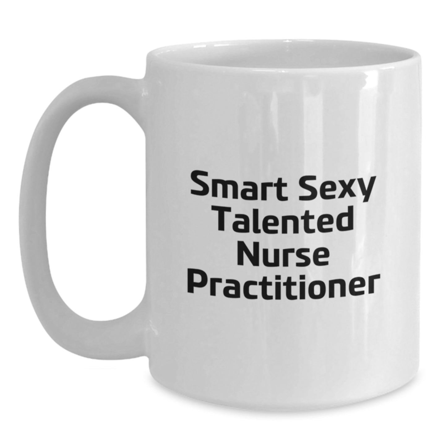 Gifts from Family and Friends for the Smart Sexy Talented Nurse Practitioner, Graduation Unique Gifts, Funny White Coffee Mug - Main