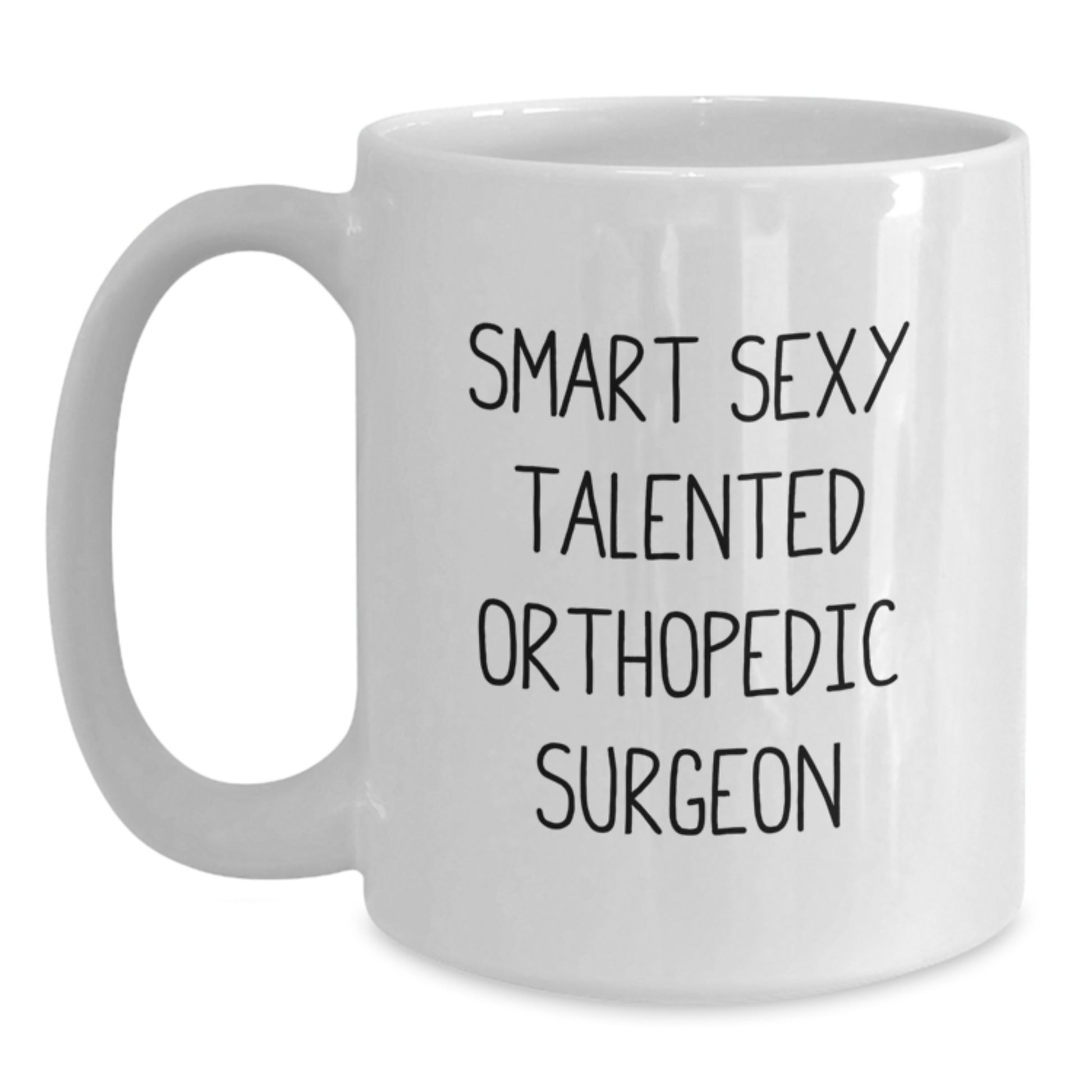 Funny Orthopedic Surgeon Gifts for Men, Smart Sexy Talented Orthopedic Surgeons, White Coffee Mug, Graduation Unique Gifts from Friends - Main
