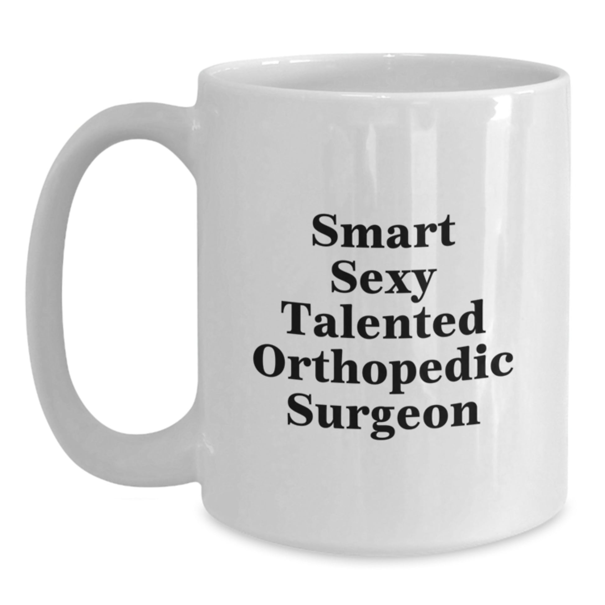 Funny Orthopedic Surgeon Gifts Graduation Unique White Coffee Mugs for Men from Friends - Smart Sexy Talented - Main