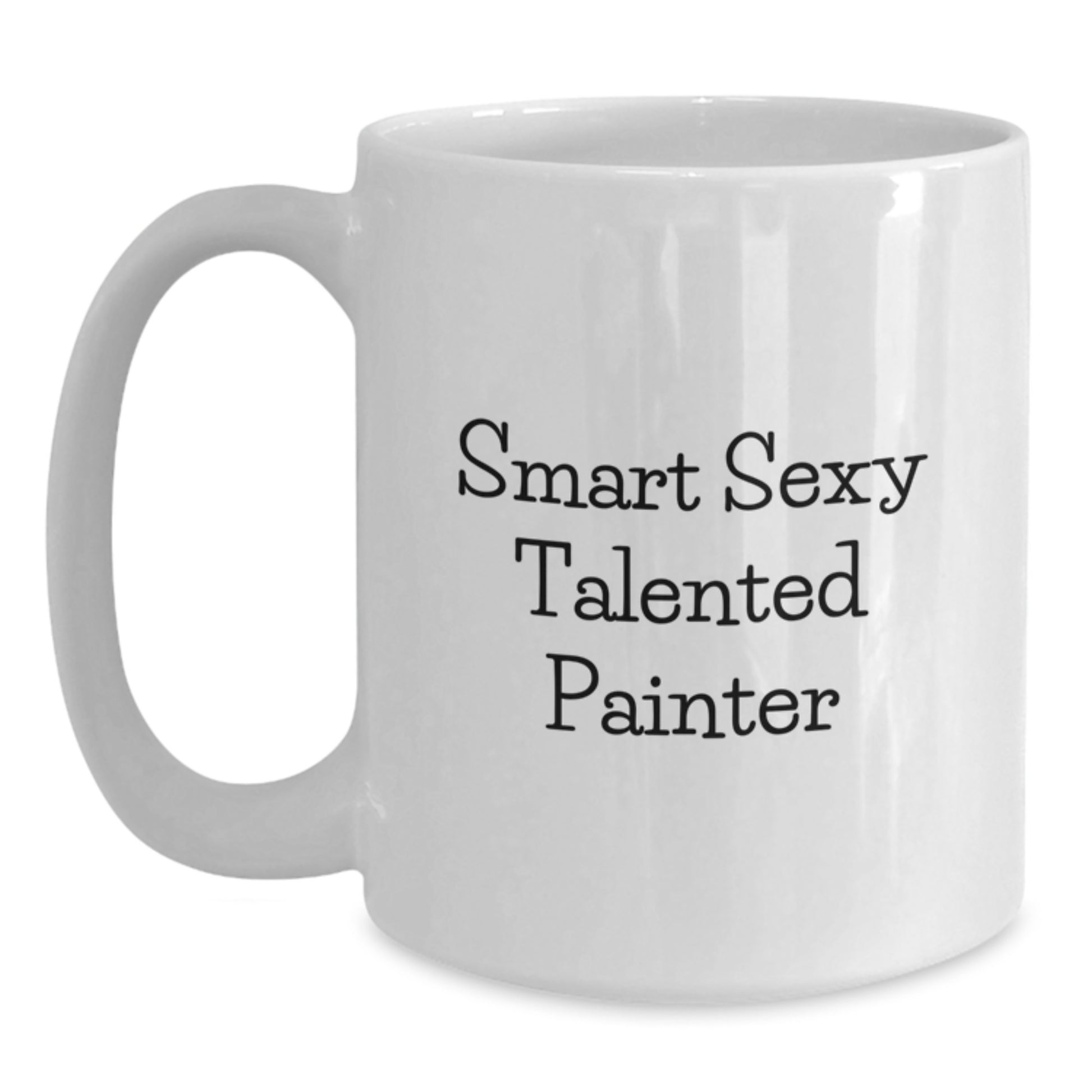 Funny Gifts for Painter, 'Smart Sexy Talented Painter' White Coffee Mug, Unique Graduation Unique Gifts from Friends, Family, Men, Women - Main