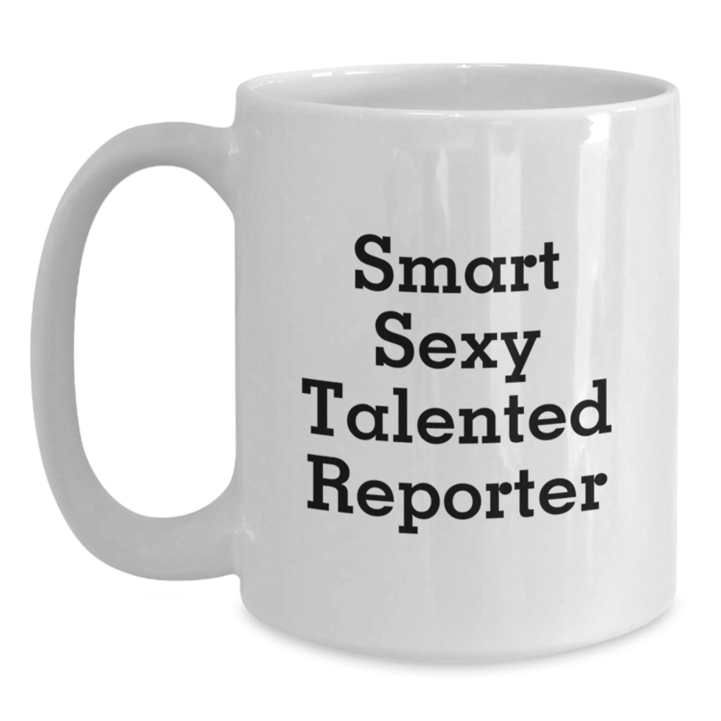 Smart Sexy Talented Reporter Gifts from Men for Valentine's Unique White Coffee Mug - Funny Quote 'She's a Reporter, Hear her Roar!' - Main