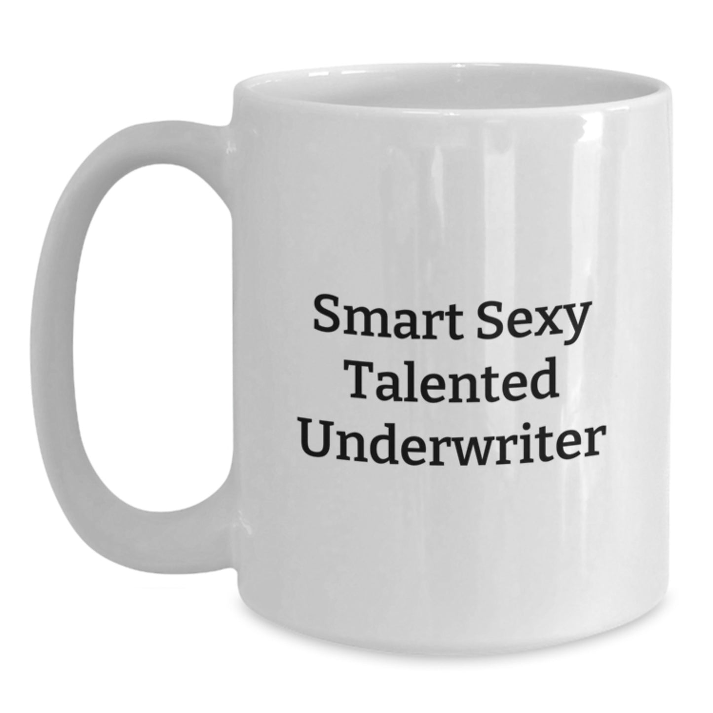 Funny Underwriter Gifts from Friends for Graduation Unique White Coffee Mugs with Smart Sexy Talented Underwriter Quote, 11oz or 15oz Capacity, Ceramic Material, Microwave and Dishwasher Safe - Main