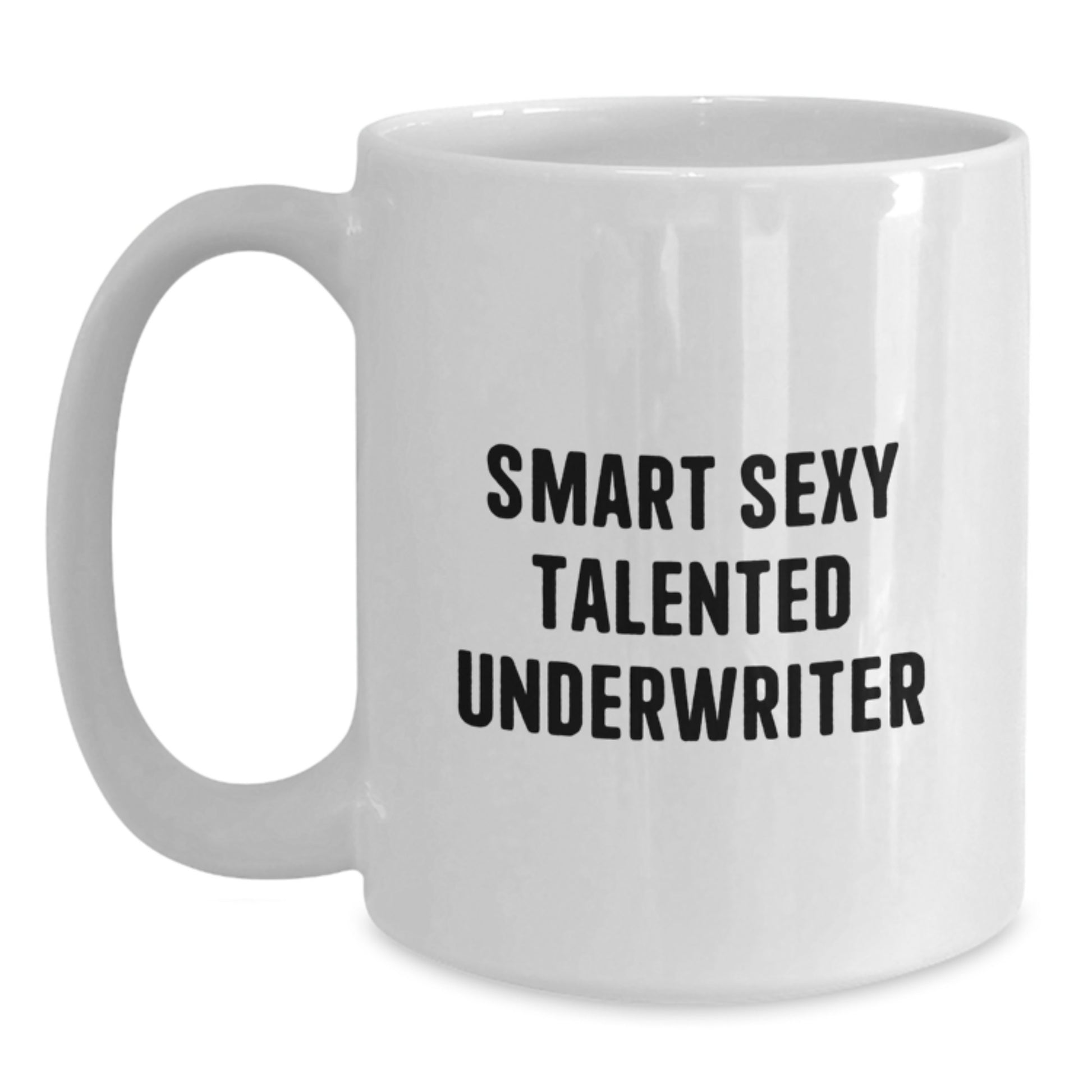 Smart Sexy Talented Underwriter Funny Graduation Unique Gifts from Friends White Coffee Mugs for Men Underwriter - Main
