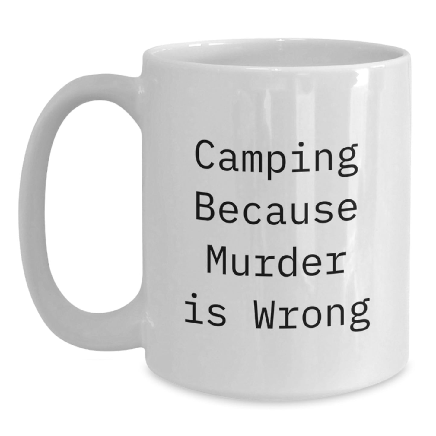 Funny Camping Gifts for Men - 'Camping Because Murder Is Wrong' White Coffee Mug, 11oz or 15oz Ceramic Mug, Great Unique Graduation Gifts from Friends or Family - Main