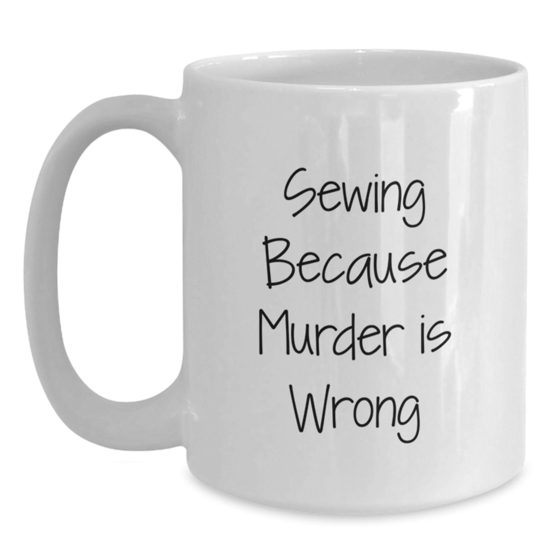 Funny Sewing Gifts from Friends for Sewing Graduation Unique Mugs, White Coffee Mug with 'Sewing Because Murder Is Wrong' Quote - Main