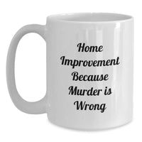 Load image into Gallery viewer, Funny Home Improvement White Coffee Mugs Gifts for Home Improvement Enthusiasts from Friends - Main
