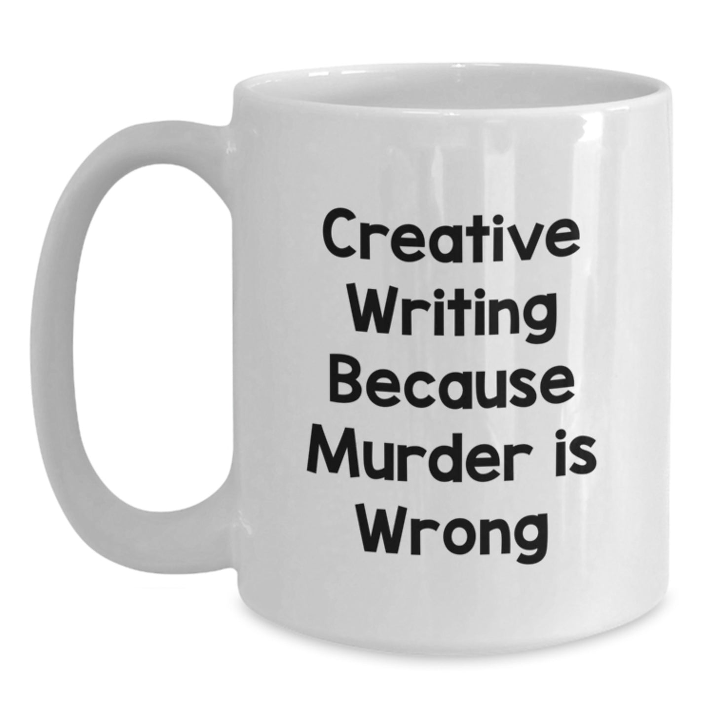 Creative Writing Lover's White Coffee Mug - Funny Quote for Writers, 'Creative Writing Because Murder Is Wrong' - Gifts from Friends to Graduation Unique Gifts for Women, Men, Family - Main