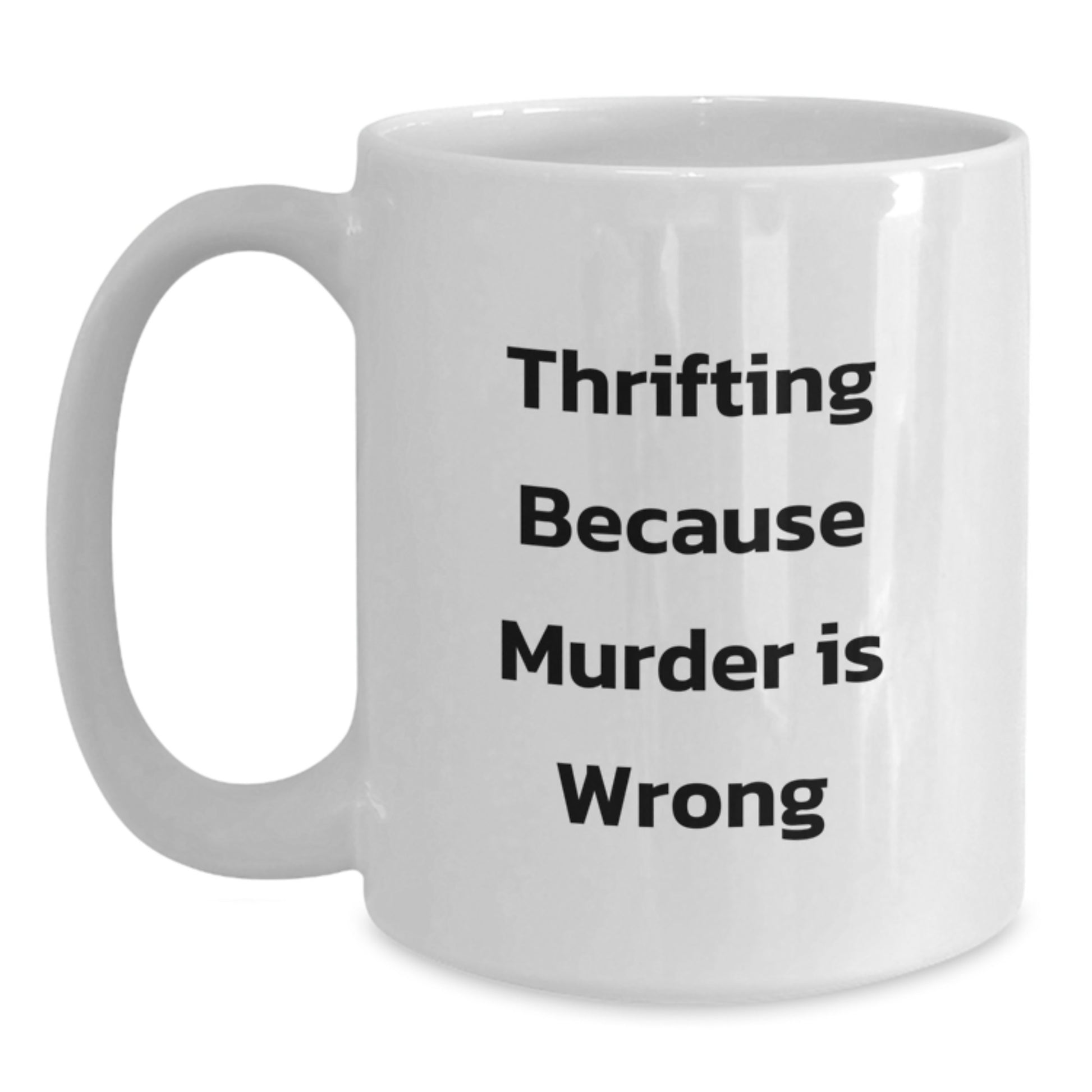 Gifts from Thrifting Enthusiasts, Funny White Coffee Mugs, 'Thrifting Because Murder Is Wrong' for Graduation Unique Gifts - Main
