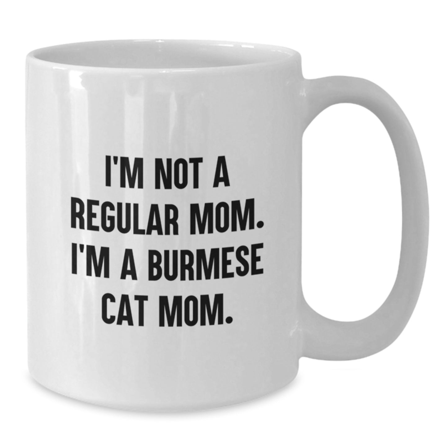Unique Burmese Cat Gifts for Friends, Family - Funny Mom Burmese Cat White Coffee Mug for Graduation, I'm Not A Regular Mom. I'm A Burmese Cat Mom. - Additional
