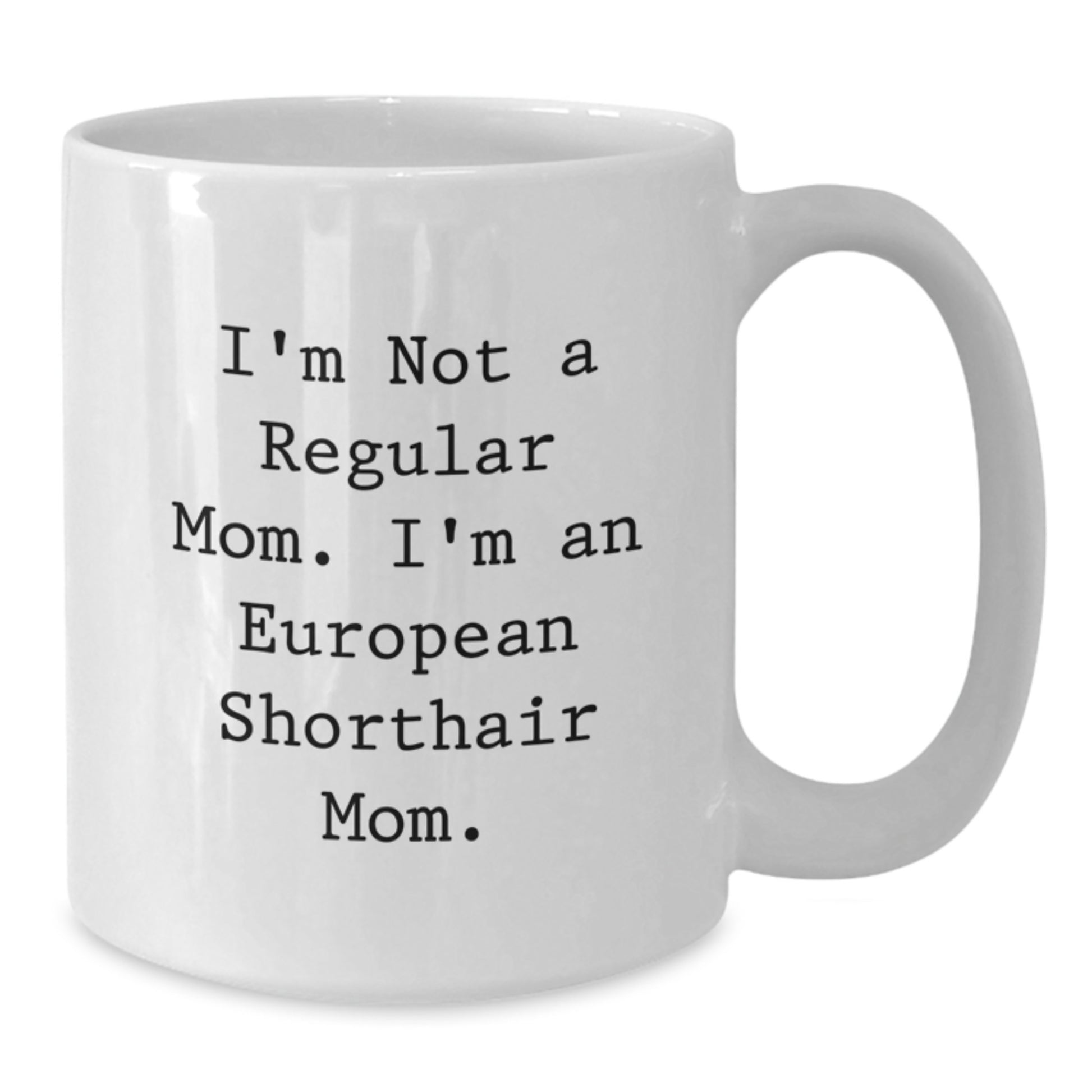 Funny European Shorthair Cat Mom Gifts for European Shorthair Cat Lovers, European Shorthair Cat Mom Coffee Mug, Gifts from Family to European Shorthair Cat Mom - Additional