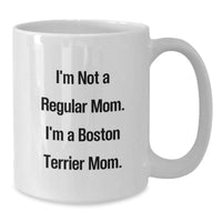 Load image into Gallery viewer, Boston Terrier Dog Mom Funny Graduation Gift White Coffee Mug, &#39;I&#39;m Not A Regular Mom. I&#39;m A Boston Terrier Mom.&#39; - Additional
