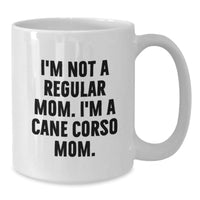 Load image into Gallery viewer, Cane Corso Dog Mom Gifts - Funny Quote White Coffee Mug, Gifts from Family, for Cane Corso Dog Lovers, Graduation Unique Presents, I&#39;m Not A Regular Mom. I&#39;m A Cane Corso Mom. - Additional
