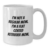 Load image into Gallery viewer, Flat Coated Retriever Dog Mom Gifts from Friends, Unique Graduation White Coffee Mug, I&#39;m Not A Regular Mom. I&#39;m A Flat Coated Retriever Mom. - Additional
