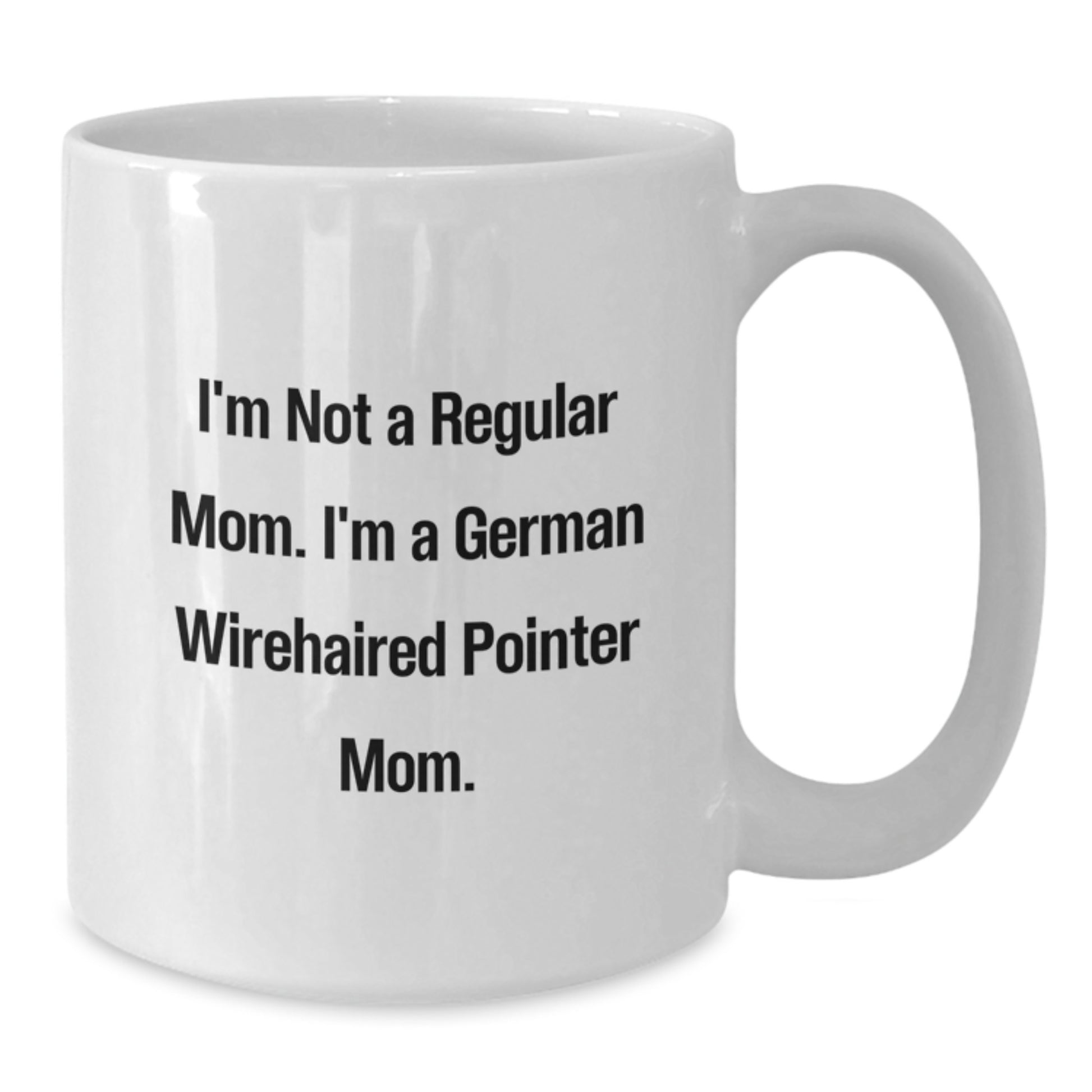 Funny German Wirehaired Pointer Dog Mom, Unique White Coffee Mug Gifts for Women, Friends, Family - I'm Not A Regular Mom. I'm A German Wirehaired Pointer Mom. Graduation Unique Gifts from Mom - Additional