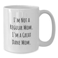 Load image into Gallery viewer, Great Dane Mom Gifts for Friends, Funny White Coffee Mug, I&#39;m Not A Regular Mom. I&#39;m A Great Dane Mom. Gifts from Family, Gifts for Graduation - Additional
