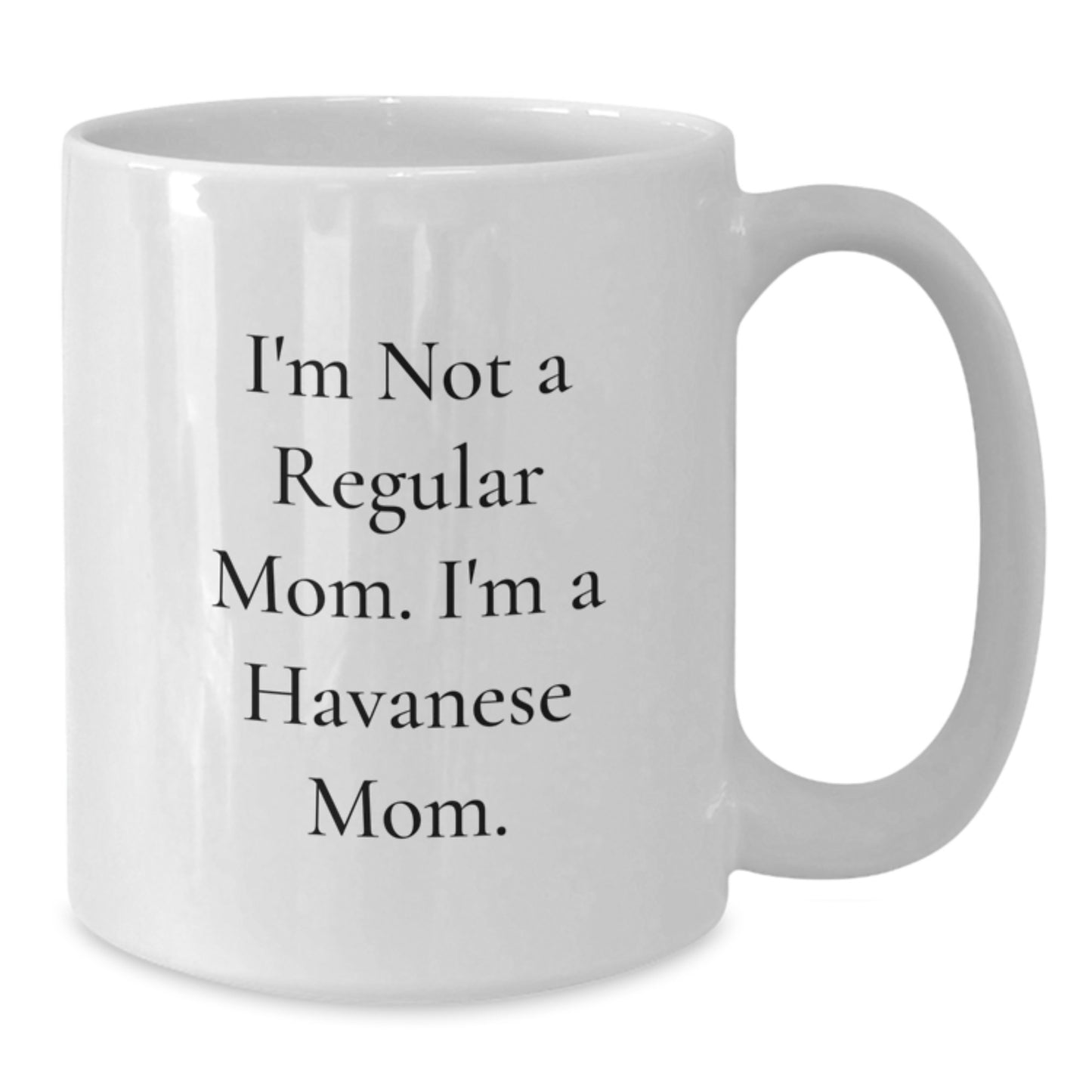 Havanese Dog Mom Graduation Unique Gifts White Coffee Mug 'I'm Not A Regular Mom. I'm A Havanese Mom.' Funny Mug Gifts from Mom to Havanese Dog Lover - Additional