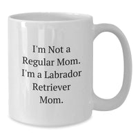 Load image into Gallery viewer, Labrador Retriever Dog Mom Gifts for Friends, Funny White Coffee Mug, 'I'm Not A Regular Mom. I'm A Labrador Retriever Mom.,' Graduation Unique Gifts from Family - Additional
