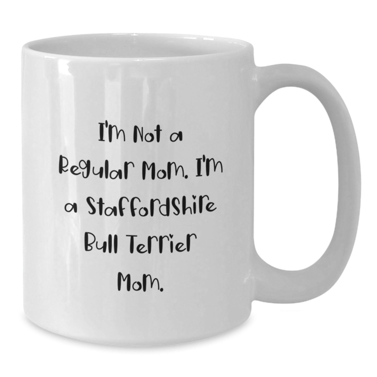 Funny Staffordshire Bull Terrier Dog Mom Gifts from Mom to Friends - White Coffee Mug - I'm Not A Regular Mom. I'm A Staffordshire Bull Terrier Mom. Graduation Unique Gifts - Additional