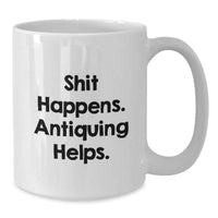 Load image into Gallery viewer, Funny Antiquing Quotes White Coffee Mug Gifts for Antiquing Enthusiasts from Friends and Family, Valentine's Unique Gifts - Additional
