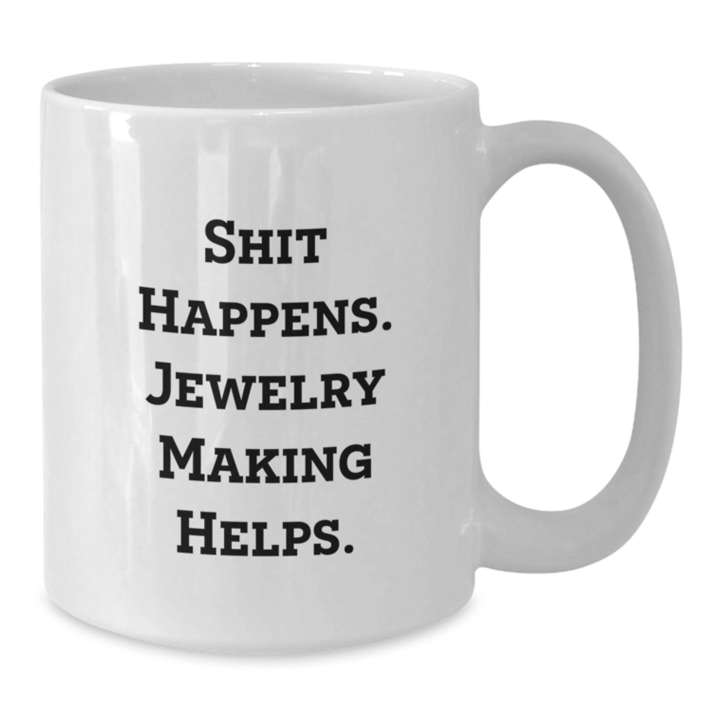 Funny Jewelry Making Gifts for Women Friends from Men - White Coffee Mug, 'Shit Happens. Jewelry Making Helps.' - Additional