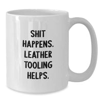 Load image into Gallery viewer, Funny Leather Tooling Gifts for Men from Friends - White Coffee Mug with &#39;Shit Happens. Leather Tooling Helps.&#39; Quote for Christmas - Additional

