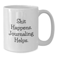 Load image into Gallery viewer, Funny Journaling White Coffee Mug Gifts from Friends for Valentine's - 'Shit Happens. Journaling Helps.' - Additional
