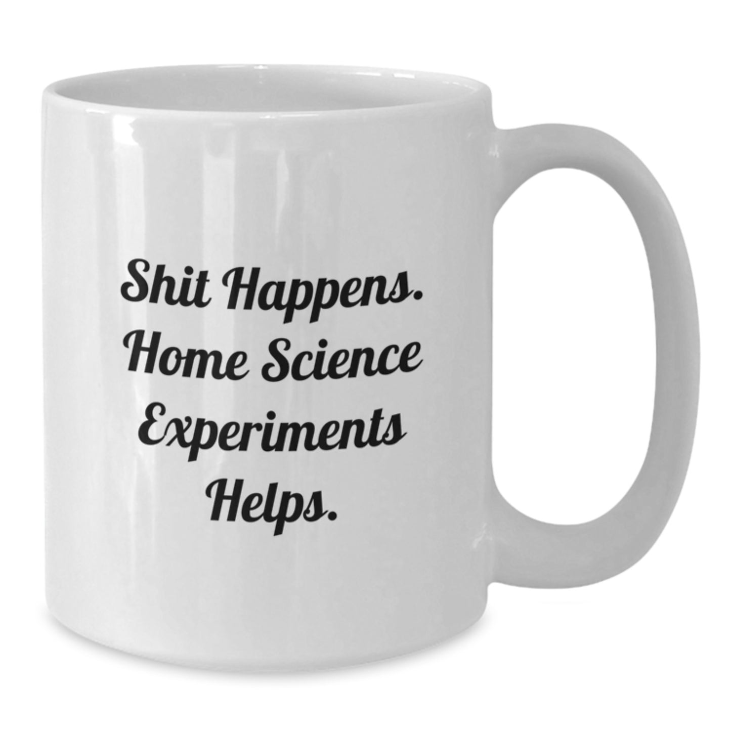 Funny Home Science Experiments White Coffee Mug, Gifts from Mom to Daughter, Graduation Unique Gifts, Shit Happens Home Science Experiments Helps, White 11oz or 15oz Ceramic Mug - Additional