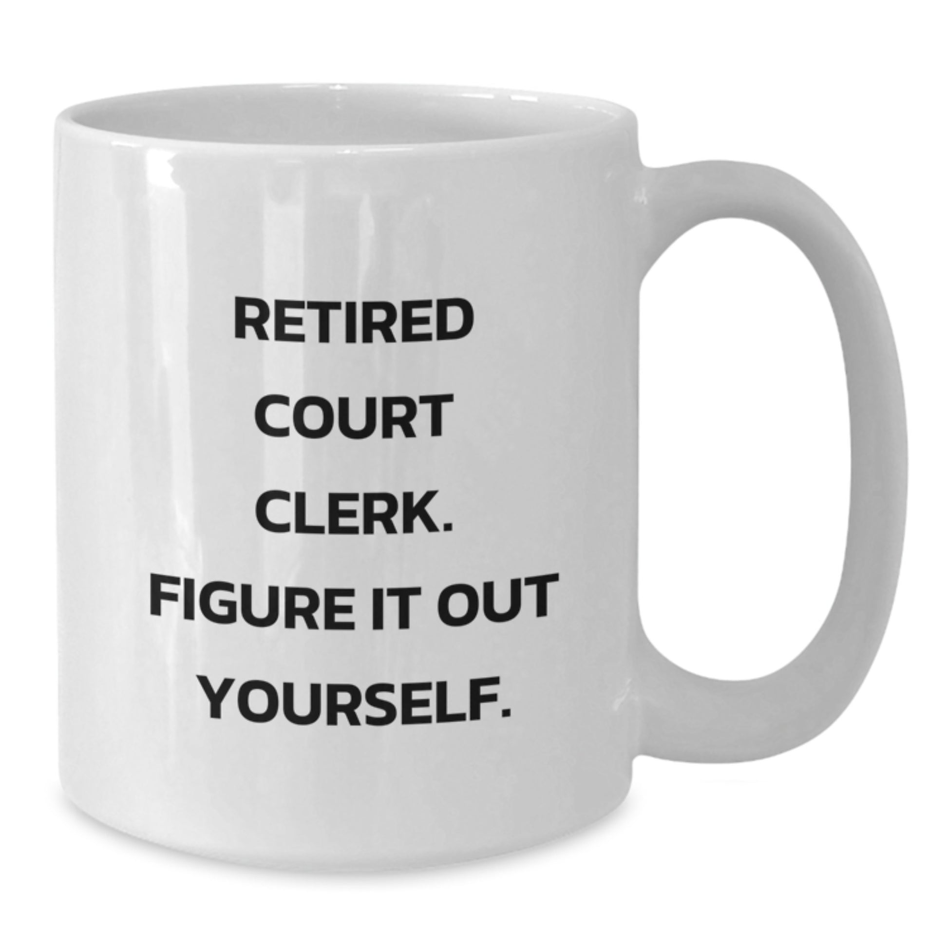 Funny Gifts from Family for Court Clerk, White Coffee Mug, Retired Court Clerk Figure It Out Yourself, Graduation Unique Gifts, Court Clerk Humor - Additional