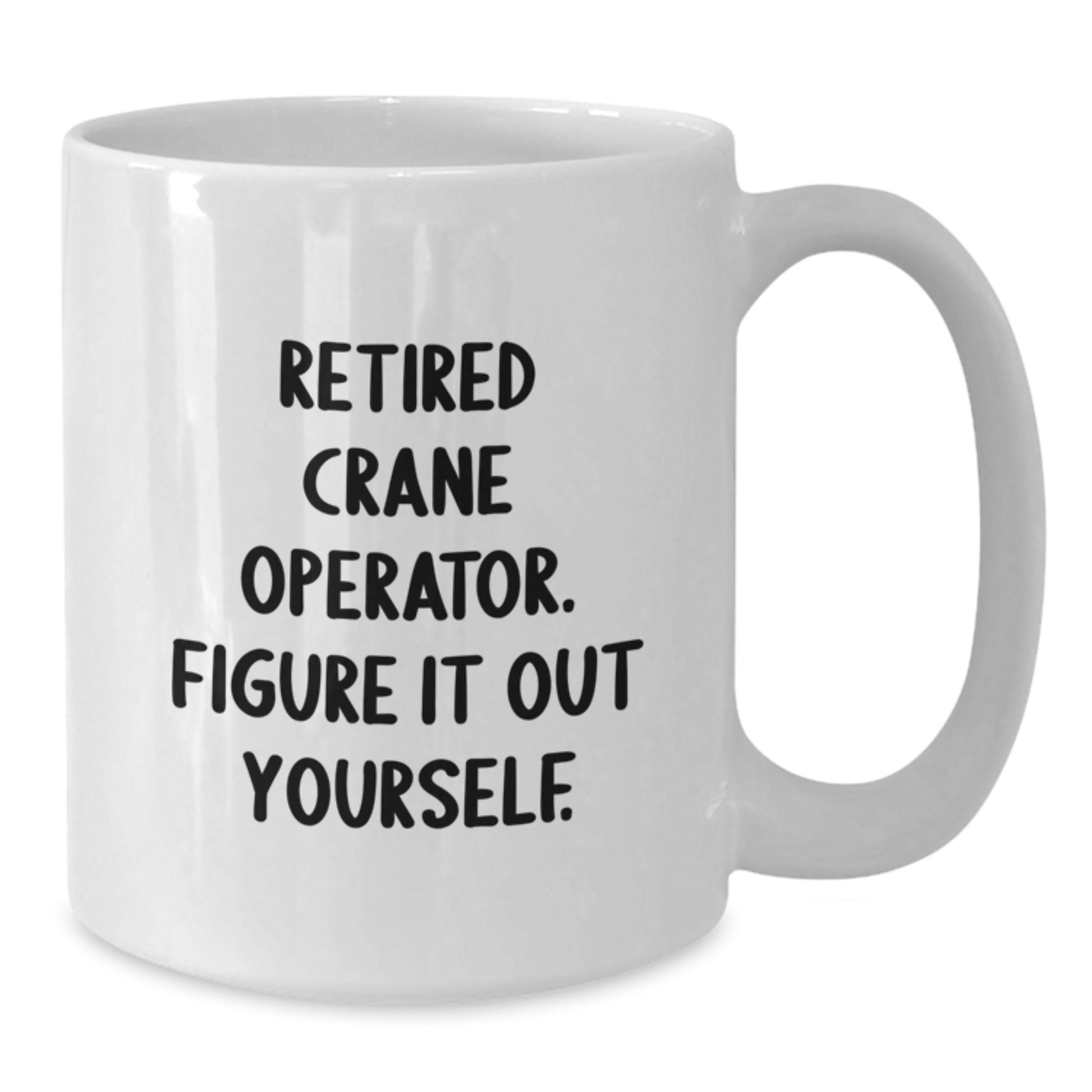 Funny Crane Operator Gifts for Men, White Coffee Mug - Unique Retirement Gift Ideas, Funny Quote: 'Figure It Out Yourself' - Additional