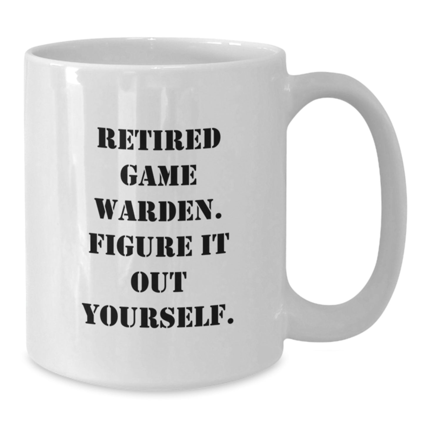 Funny Quote White Coffee Mug for Game Wardens, Gifts from Friends, Unique Graduation Gift for Men, Game Warden Humor - Additional