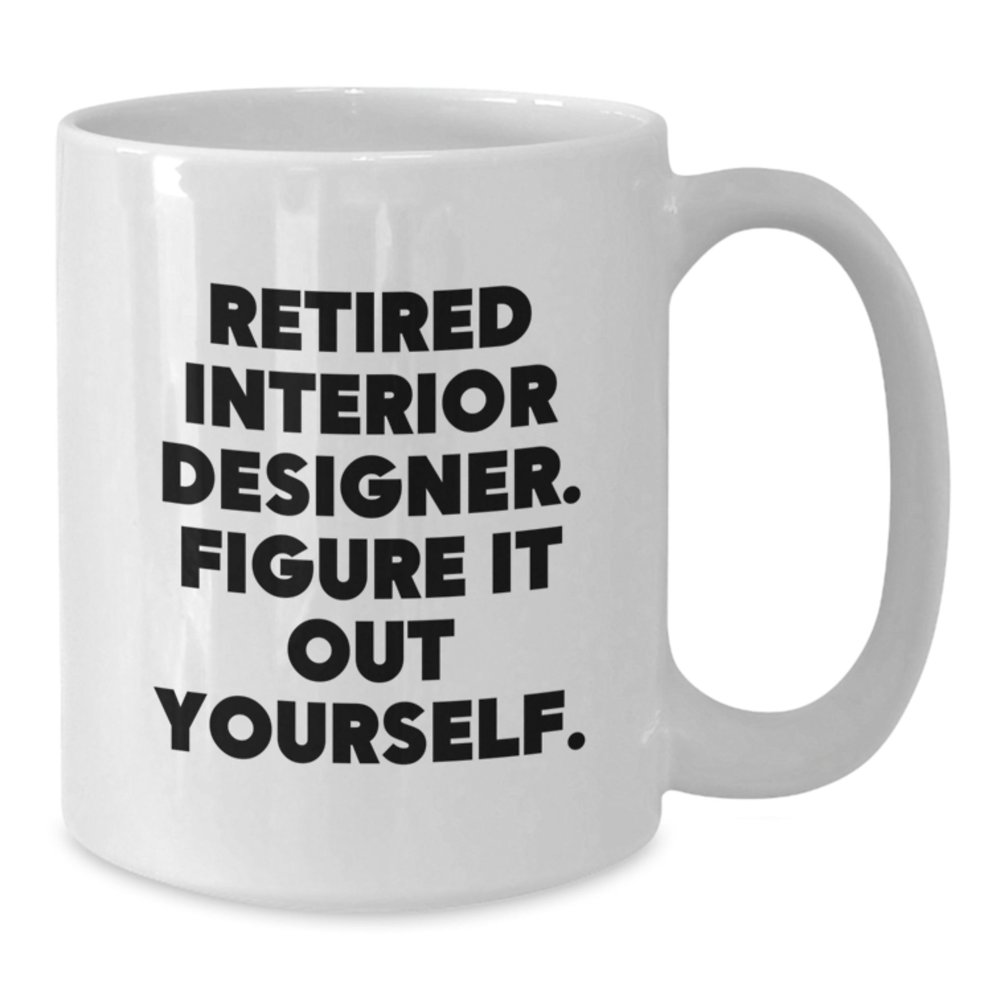 Funny Quote White Coffee Mug Gifts from Interior Designer Friends for Graduation Unique Unique Ideas - Additional