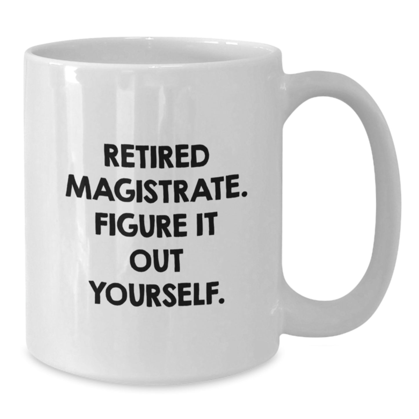 Magistrate Gifts from Friends, Funny Quote, White Coffee Mug for Graduation Unique Gifts for Magistrates - Additional